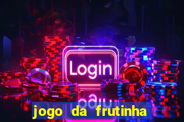 jogo da frutinha de ganhar dinheiro